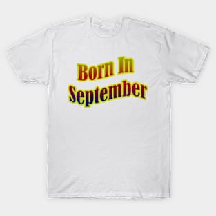 Born In September T shirt T-Shirt